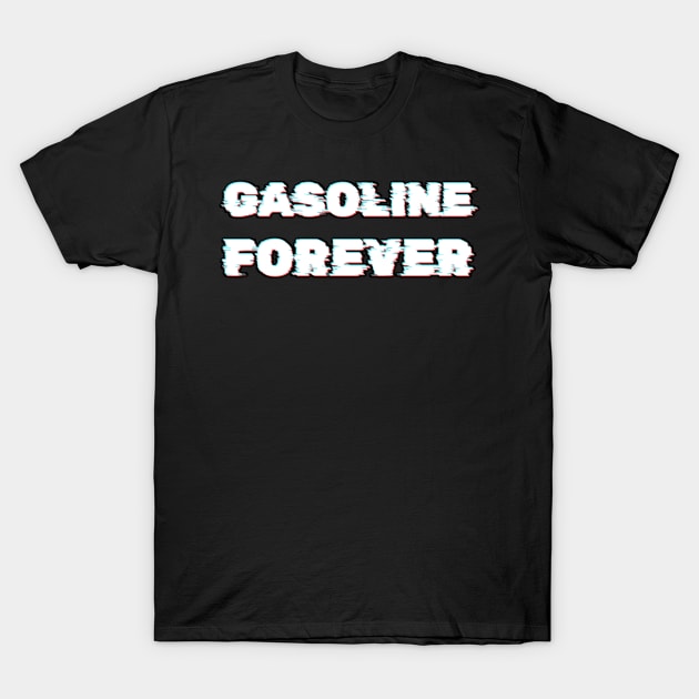 Gasoline Forever - Funny Gas Cars T-Shirt by dentikanys